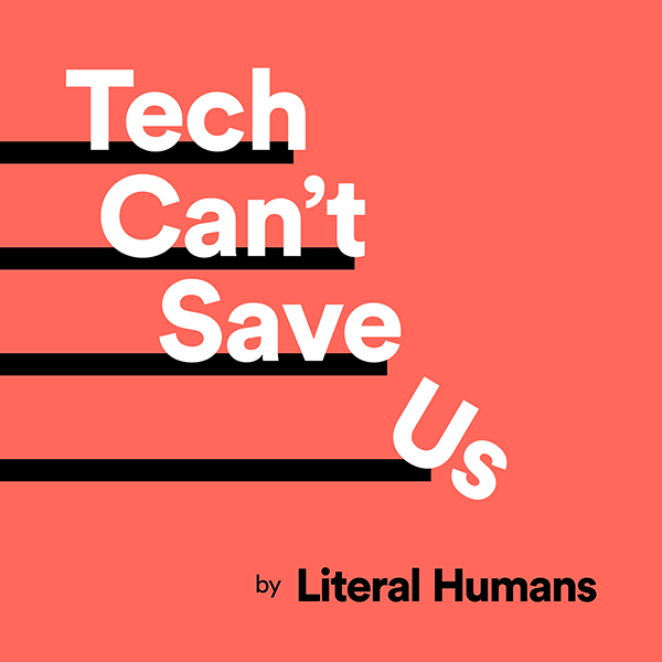 Tech Can’t Save Us — the Literal Humans podcast
